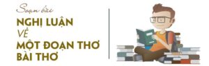 Soạn bài Nghị luận về một bài thơ, đoạn thơ