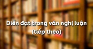 Soạn bài Diễn đạt trong văn nghị luận (tiếp theo)