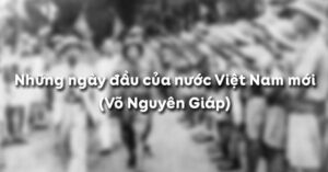 Soạn bài Những ngày đầu của nước Việt Nam mới (Võ Nguyên Giáp)