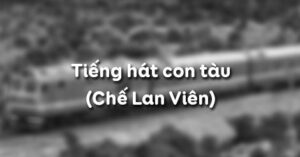 Soạn bài Tiếng hát con tàu (Chế Lan Viên)