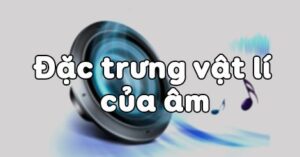 Bài 10 Đặc trưng vật lí của âm