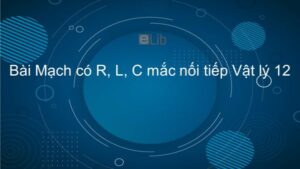 Bài 14. Mạch có R, L, C mắc nối tiếp