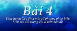 Bài 4 Xác định một số phương pháp biểu hiện các đối tượng địa kí trên bản đồ